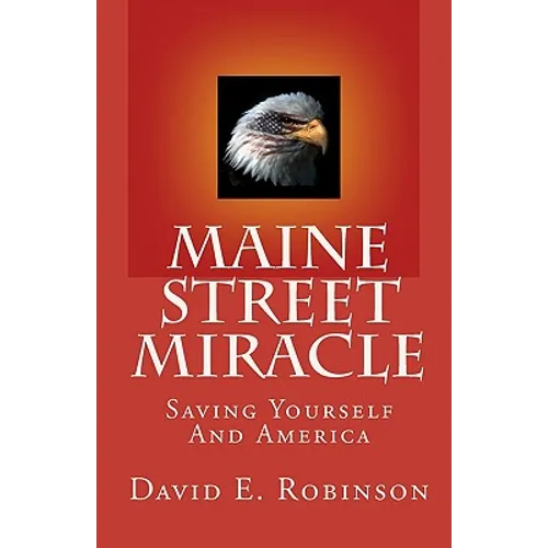 Maine Street Miracle: Saving Yourself And America - Paperback