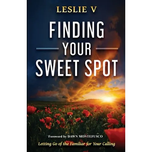 Finding Your Sweet Spot: Letting Go of the Familiar for Your Calling - Paperback