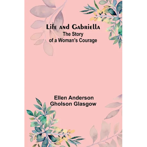 Life and Gabriella: The Story of a Woman's Courage - Paperback