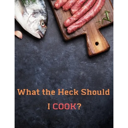 What the Heck Should I COOK?: Deluxe Recipe Binder - Paperback