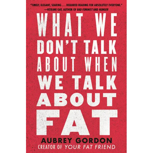 What We Don't Talk about When We Talk about Fat - Hardcover