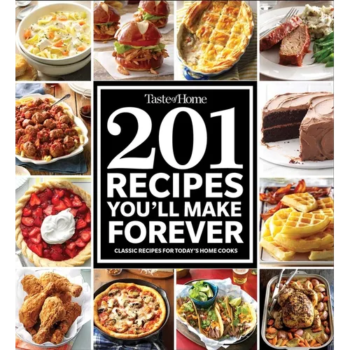 Taste of Home 201 Recipes You'll Make Forever: Classic Recipes for Today's Home Cooks - Paperback