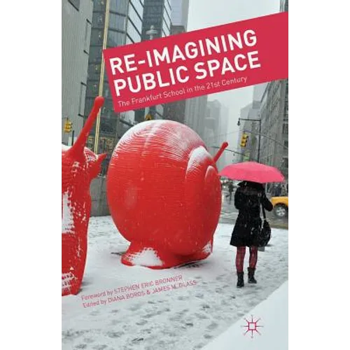 Re-Imagining Public Space: The Frankfurt School in the 21st Century - Paperback
