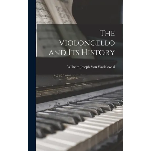 The Violoncello and Its History - Hardcover