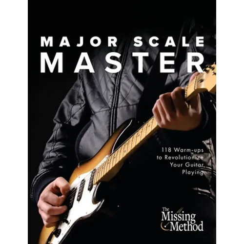 Major Scale Master: 118 Warm-Ups to Revolutionize Your Guitar Playing - Paperback
