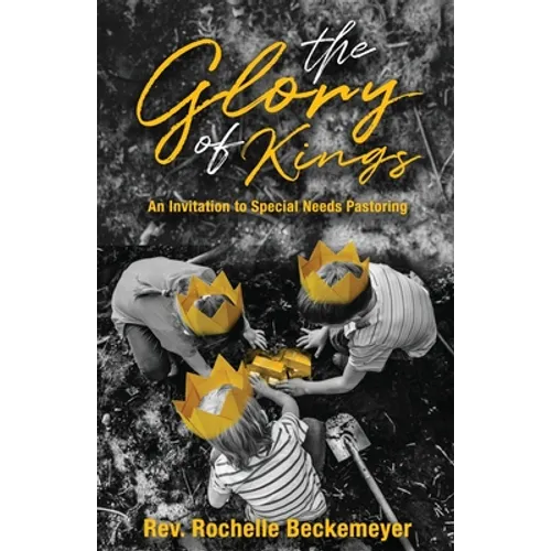 The Glory of Kings: An Invitation to Special Needs Pastoring - Paperback