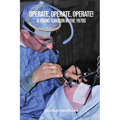 Operate, Operate, Operate!: A young surgeon in the 1970s - Paperback