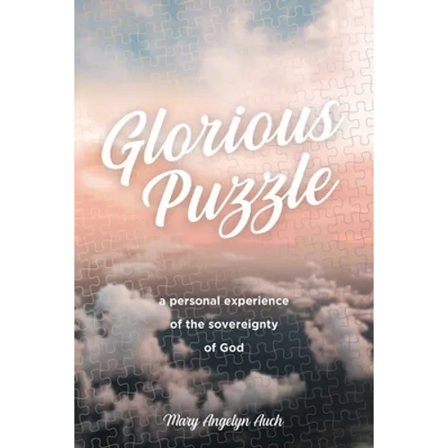 Glorious Puzzle: A Personal Experience of the Sovereignty of God - Paperback