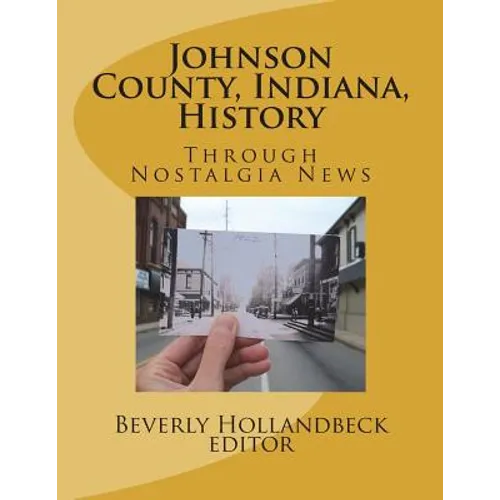 Johnson County, Indiana, History: Through Nostalgia News - Paperback