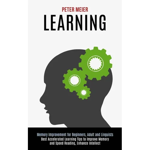 Learning: Best Accelerated Learning Tips to Improve Memory and Speed Reading, Enhance Intellect (Memory Improvement for Beginners, Adult and Linguists - Paperback