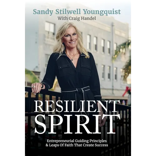 Resilient Spirit: Entrepreneurial Guiding Principles & Leaps Of Faith That Create Success - Hardcover
