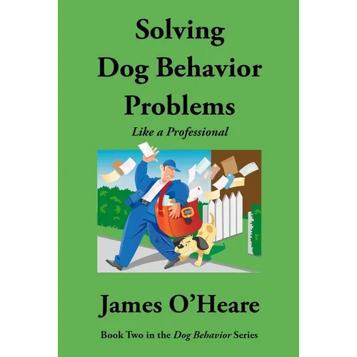 Solving Dog Behavior Problems: Like a Professional - Paperback