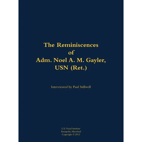 The Reminiscences of Adm. Noel A. M. Gayler, USN (Ret.): 1914-2011 - Hardcover