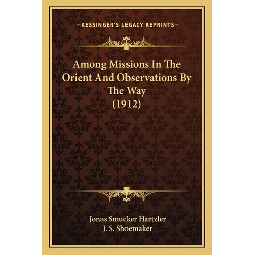 Among Missions In The Orient And Observations By The Way (1912) - Paperback