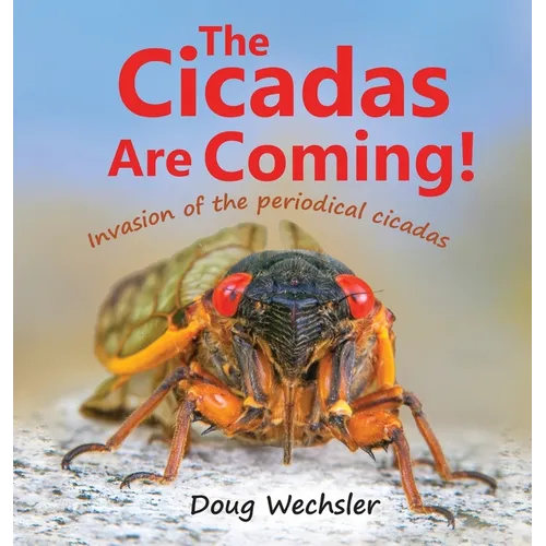 The Cicadas Are Coming!: Invasion of the Periodical Cicadas - Hardcover