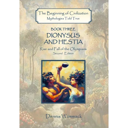 Dionysus and Hestia: Rise and Fall of the Olympians, Second Edition - Hardcover