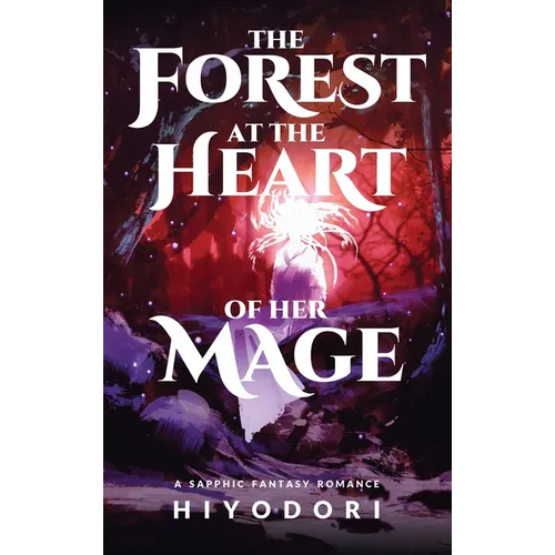 The Forest at the Heart of Her Mage: A Sapphic Fantasy Romance - Hardcover