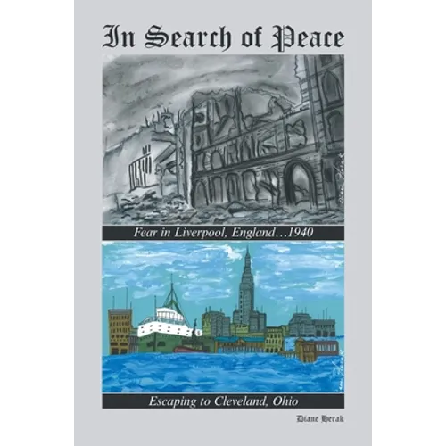 In Search of Peace: Fear in Liverpool, England...1940 Escaping to Cleveland, Ohio - Paperback