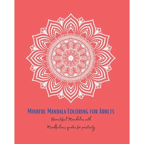 Mindful Mandala Colouring for Positivity: Mindful Colouring for Adults with peacful mandals and quotes for positivity - Paperback