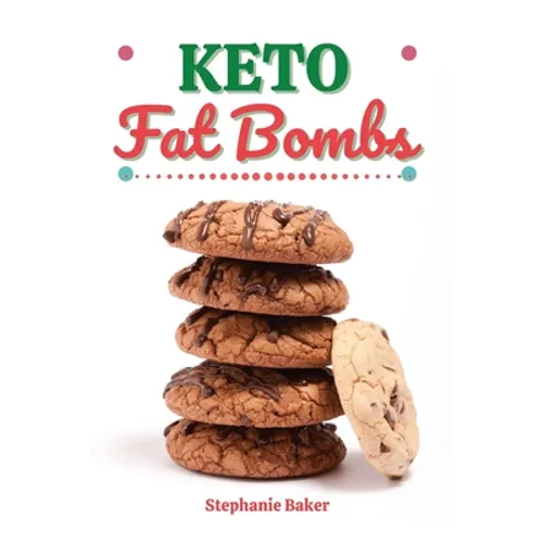 Keto Fat Bombs: Discover 30 Easy to Follow Ketogenic Cookbook Fat Bombs recipes for Your Low-Carb Diet with Gluten-Free and wheat to M - Paperback
