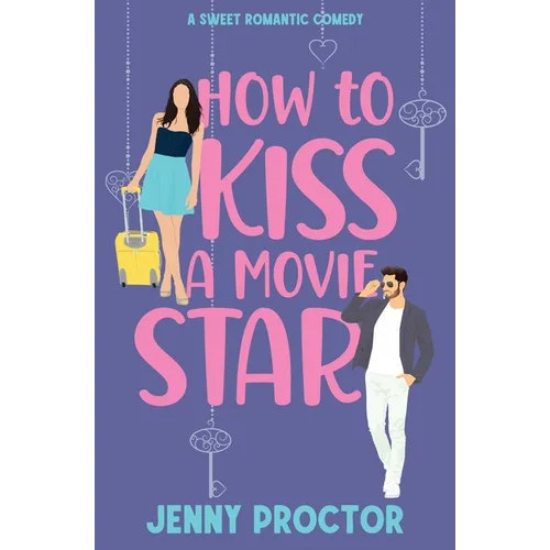 How to Kiss a Movie Star: A Sweet Romantic Comedy - Paperback