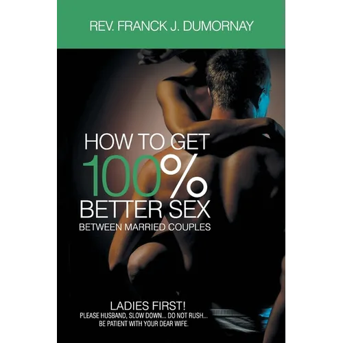 How to Get 100% Better Sex, Between Married Couples - Paperback