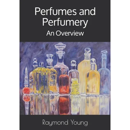 Perfumes and Perfumery: An Overview - Paperback