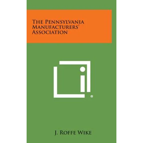 The Pennsylvania Manufacturers' Association - Hardcover