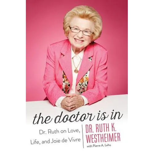 The Doctor Is in: Dr. Ruth on Love, Life, and Joie de Vivre - Paperback