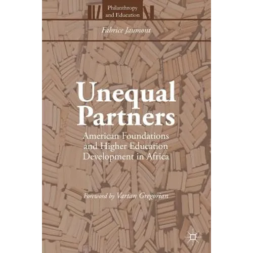 Unequal Partners: American Foundations and Higher Education Development in Africa - Paperback