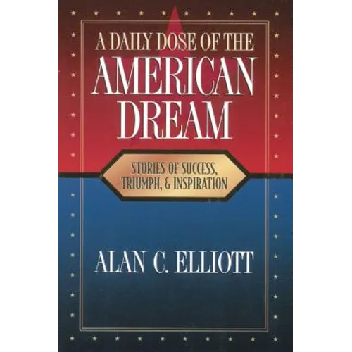 A Daily Dose of the American Dream: Stories of Success, Triumph, and Inspiration - Paperback