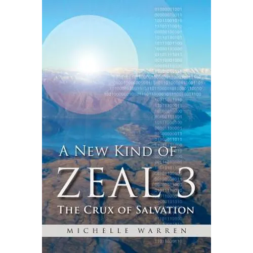 A New Kind of Zeal 3: The Crux of Salvation - Paperback