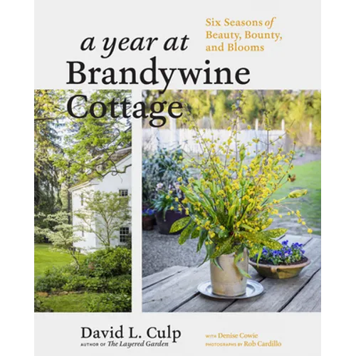 A Year at Brandywine Cottage: Six Seasons of Beauty, Bounty, and Blooms - Hardcover