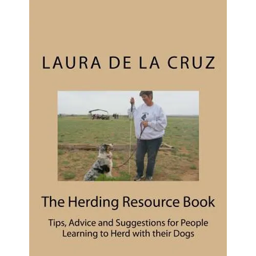 The Herding Resource Book: Tips, Advice and Suggestions for People Learning to Herd with their Dogs - Paperback