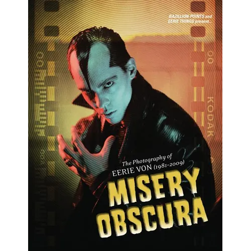 Misery Obscura: The Photography of Eerie Von (1981-2009) - Hardcover