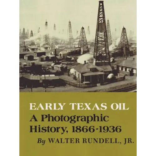 Early Texas Oil: A Photographic History, 1866-1936 - Paperback