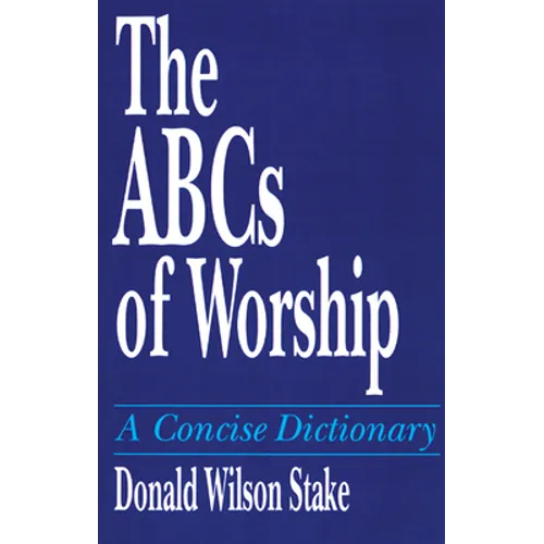 The ABCs of Worship: A Concise Dictionary - Paperback