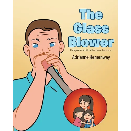 The Glass Blower: Things come to life with a heart that is true - Paperback