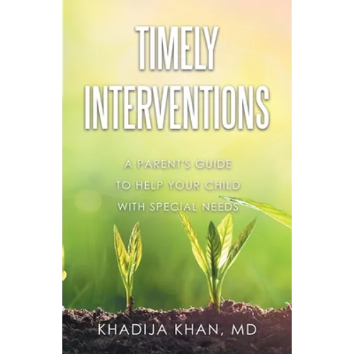 Timely Interventions: A Parent's Guide to Help Your Child with Special Needs - Paperback
