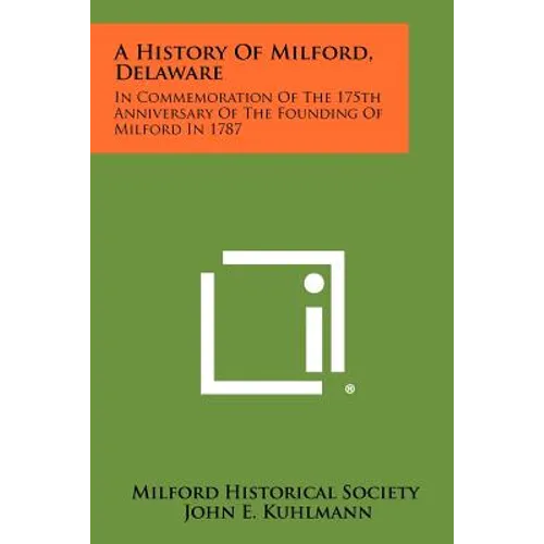 A History Of Milford, Delaware: In Commemoration Of The 175th Anniversary Of The Founding Of Milford In 1787 - Paperback