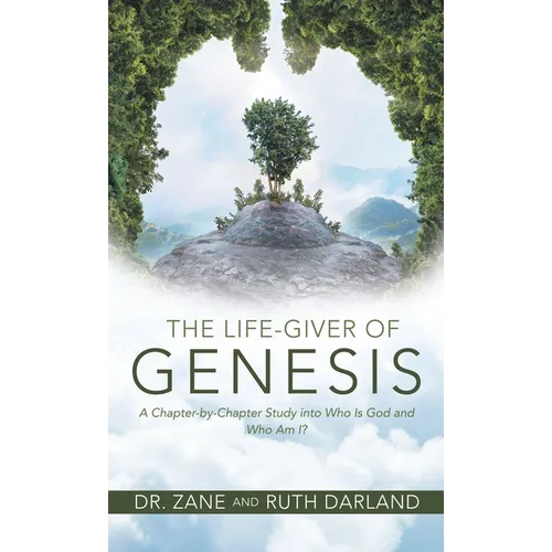 The Life-Giver of Genesis: A Chapter-by-Chapter Study into Who Is God and Who Am I? - Hardcover