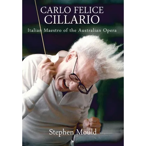 Carlo Felice Cillario: Italian Maestro of the Australian Opera - Hardcover