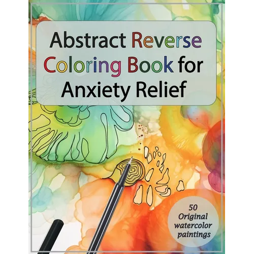 Abstract Reverse Coloring Book for Anxiety Relief: : Drawing on Watercolor Paintings - Paperback