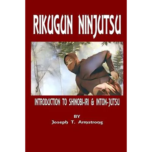 Rikugun Ninjutsu Introduction to Shinobi-Iri & Inton-Jutsu Volume One - Paperback