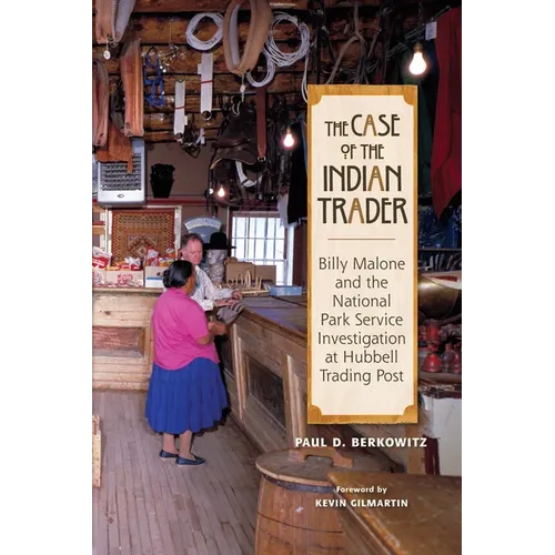 The Case of the Indian Trader: Billy Malone and the National Park Service Investigation at Hubbell Trading Post - Paperback