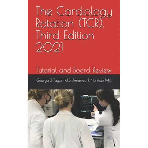 The Cardiology Rotation (TCR), Third Edition 2021: Tutorial and Board Review - Paperback