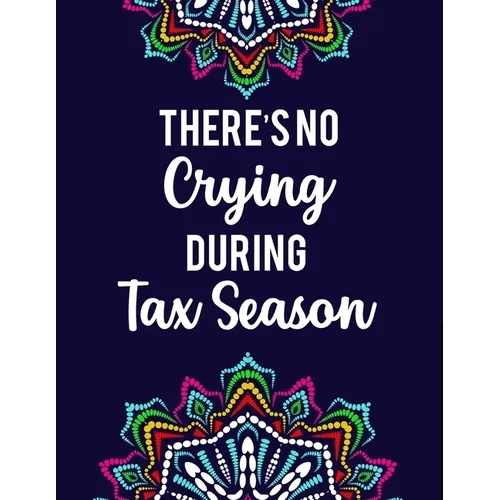 There's No Crying During Tax Season: Accountant Coloring Book Intricate Designs And Humorous Quotes To Color, Stress-Free Coloring Pages - Paperback