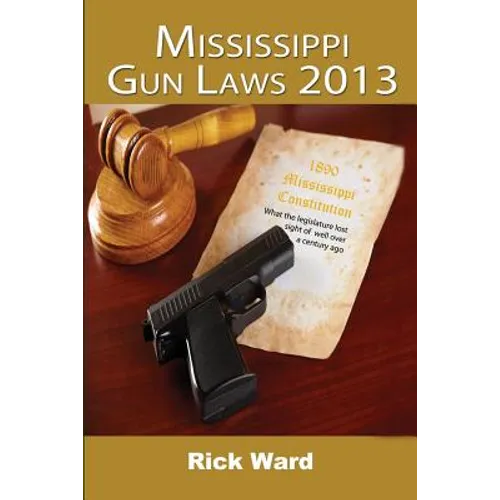 Mississippi Gun Laws 2013 - Paperback