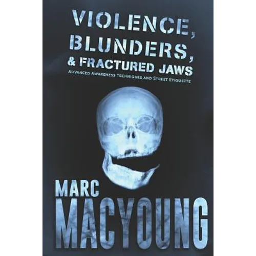 Violence, Blunders, and Fractured Jaws: Advanced Awareness Techniques and Street Etiquette - Paperback