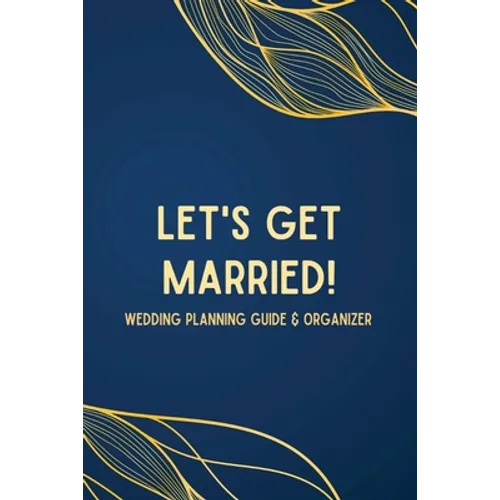 Let's Get Married! A Wedding Planning Guide & Organizer - Paperback